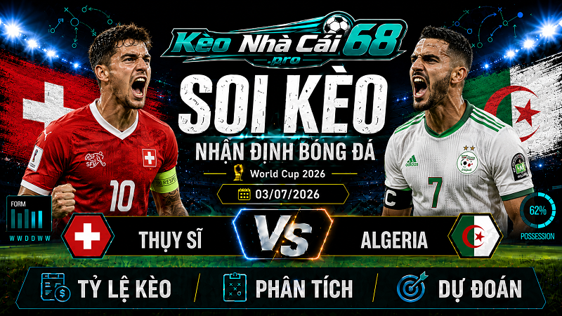 Đội hình dự kiến trước trận Thụy Sĩ vs Algeria